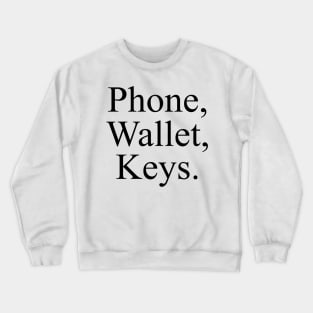Phone,Wallet,Keys. Crewneck Sweatshirt